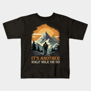 It's Another Half Mile Or So Hiking Hiker Kids T-Shirt